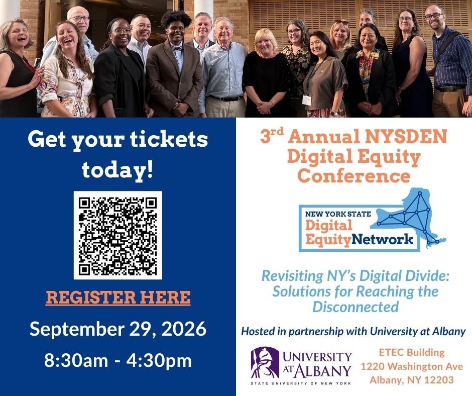 3rd Annual NYSDEN Digital Equity Conference. Revisiting NY's Digital Divide: Solutions for Reaching the Disconnected. Hosted in partnership with University at Albany. Get your tickets today! Register at https://nysden.org/conference26